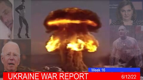 UKRAINE WAR REPORT - Week 16 of Russian Intervention