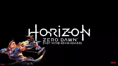 [RLS] Horizon Zero Dawn - Part 13 (The Grave-Hoard)