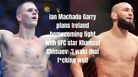 UFC Star Khamzat Chimaev Challenged by Ian Machado Garry for a Battle in Ireland