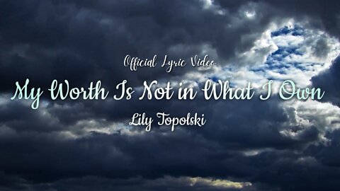 Lily Topolski - My Worth Is Not in What I Own (Official Lyric Video)