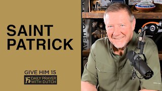 Saint Patrick | Give Him 15: Daily Prayer with Dutch | March 17