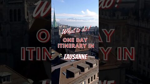 The ULTIMATE one-day itinerary in LAUSANNE, Switzerland 🇨🇭