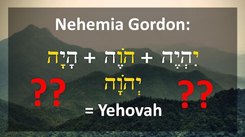 1. Nehemia Gordon: Is Yehovah an abbreviation of Hayah, Howeh, Yihyeh?