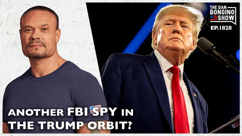 Is There Another FBI Spy In The Trump Orbit? (Ep. 1828) - The Dan Bongino Show