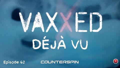 Episode 62: Vaxxed Déjà Vu