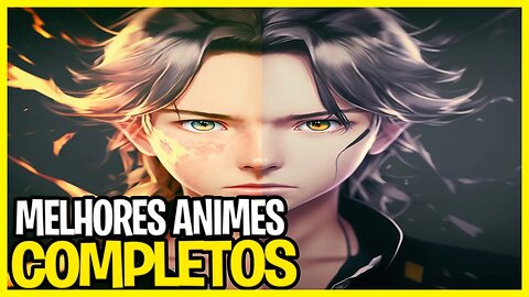 10 Melhores Animes Completos que Você Precisa Assistir Agora Mesmo