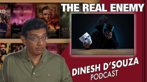 THE REAL ENEMY Dinesh D’Souza Podcast Ep 96