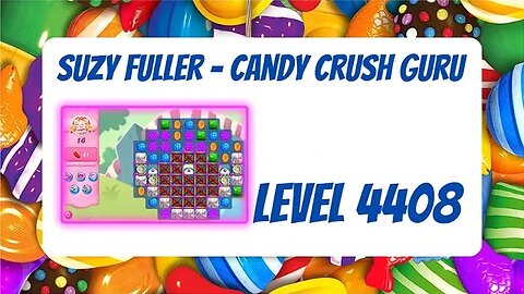 Candy Crush Level 4408 Talkthrough, 16 Moves 0 Boosters from Suzy Fuller, Your Candy Crush Guru