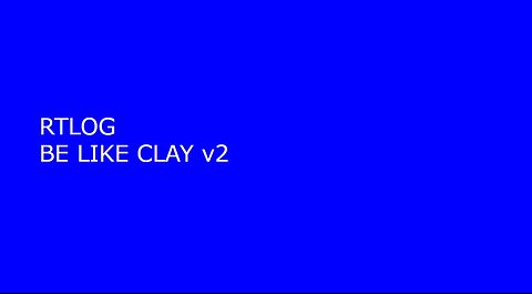 BE LIKE CLAY v2