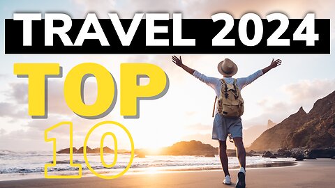 Top 10 Places to Visit in 2024 - Travel Guide