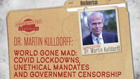 Dr. Martin Kulldorff. “World Gone Mad:” Covid Lockdowns, Unethical Mandates and Government Censorshi