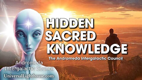 HIDDEN SACRED KNOWLEDGE ~ The Andromeda Intergalactic Council