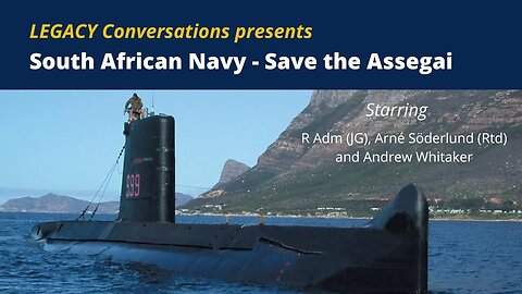 Legacy Conversations –SAVING THE SUBMARINE "ASSEGAI" Episode 1 with R Adm (JG) Arné Söderlund (Rtd)