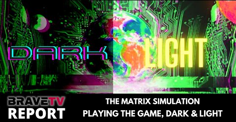 BraveTV REPORT - August 5, 2022 - THE MATRIX SIMULATION - PLAYING THE GAME, DARK & LIGHT