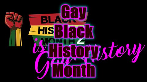 Black History is Gay History - Gay Black History Month