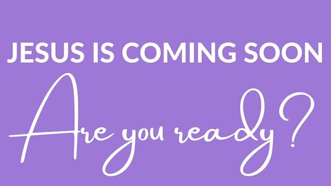 JESUS IS COMING SOON - ARE YOU READY - Luke 11: 29 - 32
