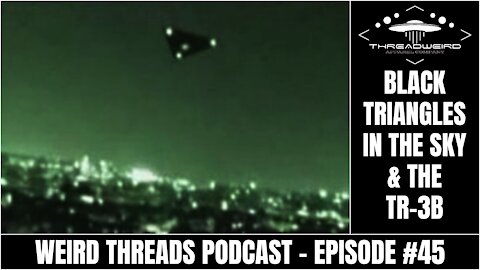 THE TR-3B SECRET ANTI-GRAVITY AIRCRAFT | Weird Threads Podcast #45