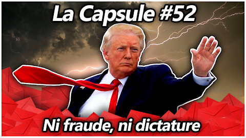 La Capsule #52 - Ni fraude, ni dictature