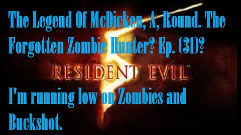 The Legend Of McDicken, A, Round. The Forgotten Zombie Hunter? Ep. (31)? #residentevil5goldedition