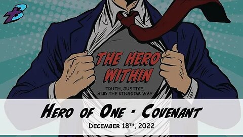 December 18, 2022: The Hero Within - Hero of One: Covenant (Pastor Steve Cassell)