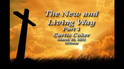 The New and Living Way Pt 1 Curtis Coker, 3/19/22, Willmar