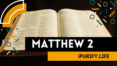 MATTHEW 2 | The Magi Visit the Messiah | The Escape to Egypt | The Return to Nazareth