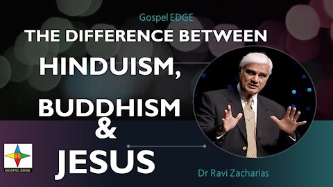 Must Know: Difference between Hinduism, Buddism and Jesus - Ravi Zacharias