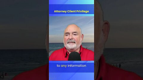 Attorney Client Privilege Explained