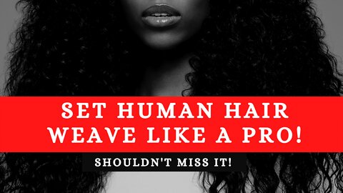 Set Human Hair Weave Like a Pro!