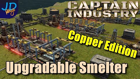 Upgradable Smelter Designs - Copper Edition 🚜 Captain of Industry 👷 Walkthrough, Guide & Tips