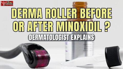 Derma Roller Before Or After Minoxidil?
