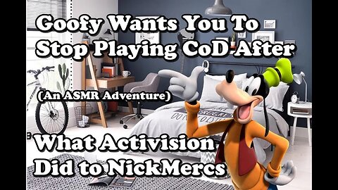 Goofy Makes You Boycott Call of Duty After They Removed NICKMERCS DLC (An ASMR Adventure)
