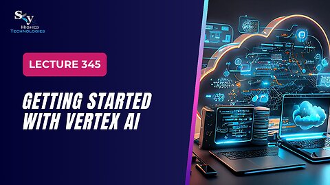 345 Getting Started with Vertex AI Google Cloud Essentials | Skyhighes | Cloud Computing