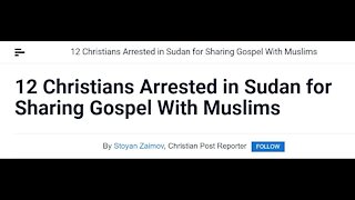 Muslims Arrest 12 Christians For Sharing The Gospel In Sudan