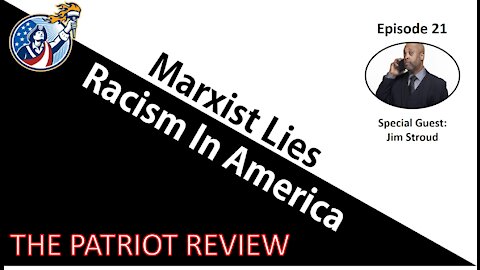 Episode 21 - Marxist Lies and Racism in America