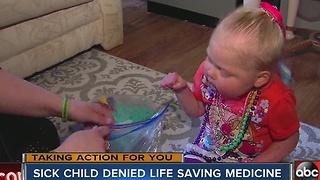 A little girl is fighting for her life but is denied one of the medicines that keeps her alive