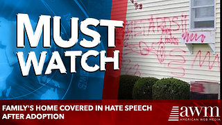 Family's Home Covered In Hate Speech After Adoption