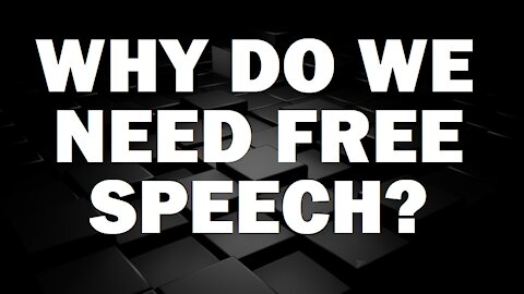 WHY DO WE NEED FREE SPEECH?