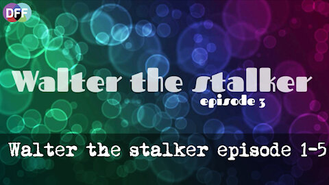 Walter the stalker episode 1-5