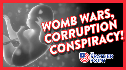 WOMB WARS, CORRUPTION CONSPIRACY!