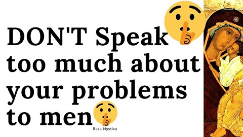 DON'T Speak too much about your problems to men