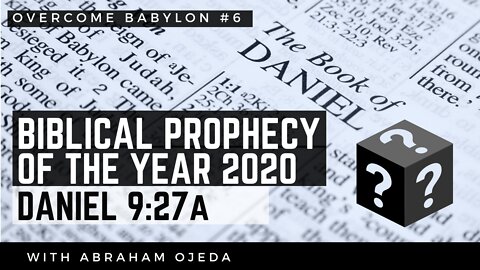 Daniel 9:27a - The Year 2020 and The Covenant Prophecies Revealed [ep.6]