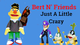 (S1E9) Just A Little Crazy - Bert N' Friends