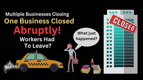 Are Businesses Closing Abruptly? Workers Had To Leave?