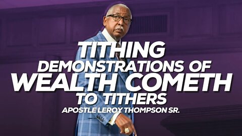 Tithing Demonstrations Of Wealth Cometh To Tithers | Apostle Leroy Thompson Sr.