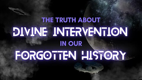 The TRUTH about DIVINE INTERVENTION in our FORGOTTEN HISTORY