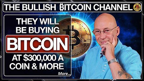 THEY WILL BE BUYING BITCOIN AT $300,000 A COIN AND ABOVE… ON ‘THE BULLISH ₿ITCOIN CHANNEL’ (EP 547)