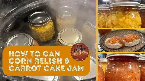 How to Can Corn Relish and Carrot Cake Jam (Plus... Memories with Jerry & Sherry Farmer) #1125