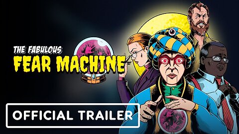The Fabulous Fear Machine - Official Launch Trailer