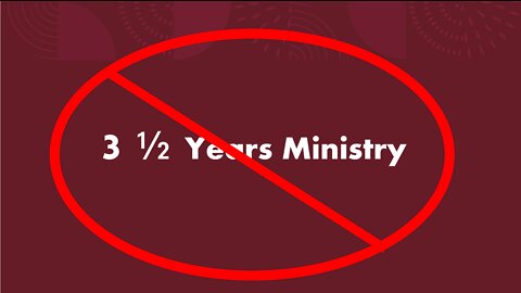 Jesus' Ministry was NOT Three and a Half Years